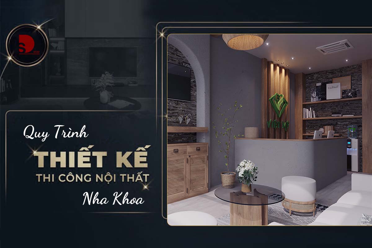 QUY TRÌNH THIẾT KẾ THI CÔNG NỘI THẤT NHA KHOA 